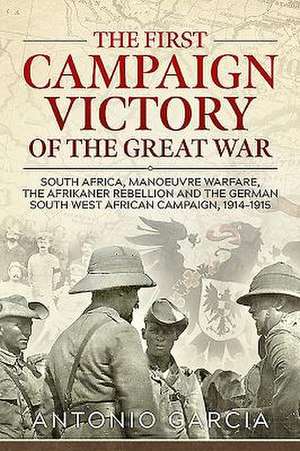 The First Campaign Victory of the Great War de Antonio Garcia