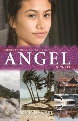 Daniel, Z: Angel: Through My Eyes - Natural Disaster Zones de Zoe Daniel