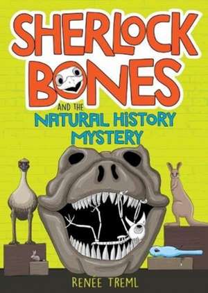 Sherlock Bones and the Natural History Mystery de Renee Treml