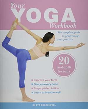 Your Yoga Workbook de Eve Boggenpoel