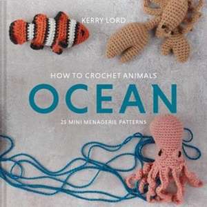 How to Crochet Animals: Ocean de Kerry Lord