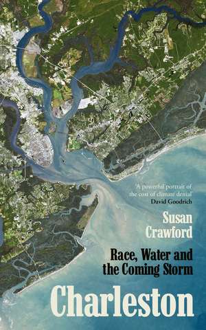 Charleston: Race, Water & The Coming Storm de Susan Crawford