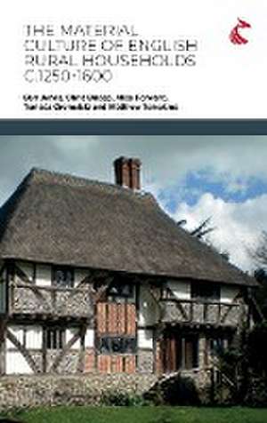 The Material Culture of English Rural Households c.1250-1600 de Ben Jervis