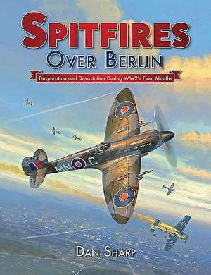 Spitfires Over Berlin de Dan Sharp