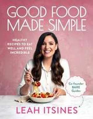 Good Food Made Simple de Leah Itsines