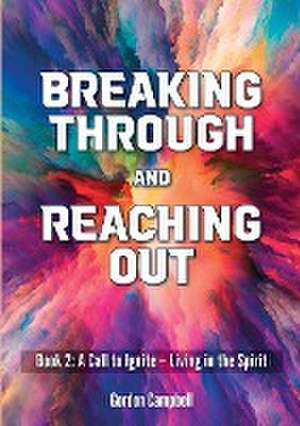 Breaking Through and Reaching Out de Gordon Campbell