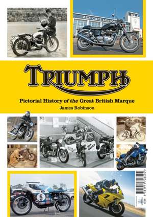 Triumph a Pictorial history of a great british Marque de James Robinson