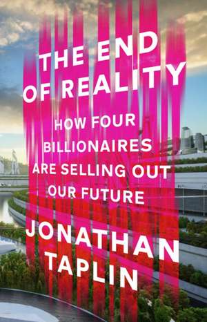 The End of Reality de Jonathan Taplin