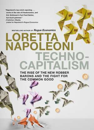 Technocapitalism: The Rise of the New Robber Barons and the Fight for the Common Good de Loretta Napoleoni