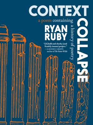 Context Collapse: A Poem Containing a History of Poetry de Ryan Ruby