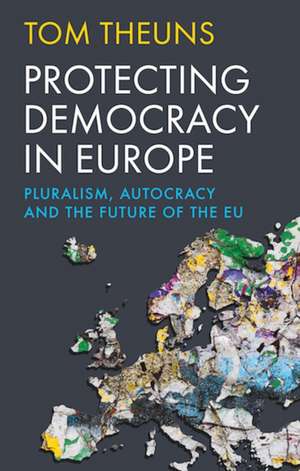 Protecting Democracy in Europe de Tom Theuns