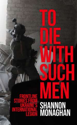 To Die With Such Men de Shannon Monaghan