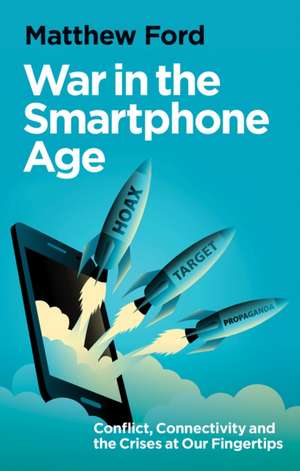 War in the Smartphone Age de Matthew Ford