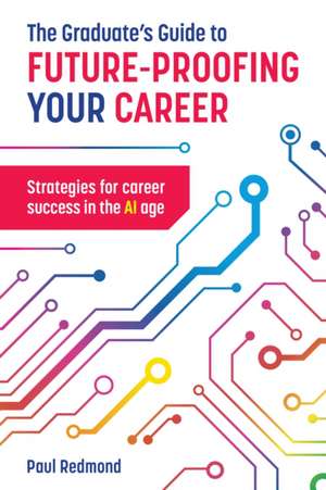 The Graduate's Guide to Future-Proofing your Career de Paul Redmond