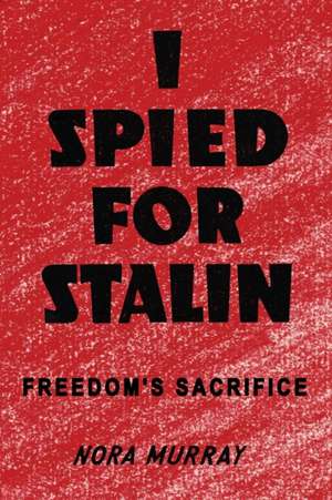 I Spied for Stalin de Nora Murray