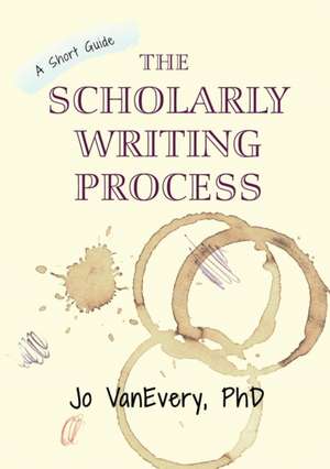 The Scholarly Writing Process de Jo Vanevery