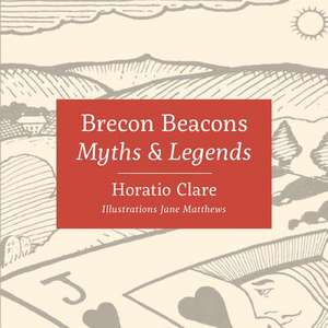 Myths & Legends of the Brecon Beacons de Horatio Clare