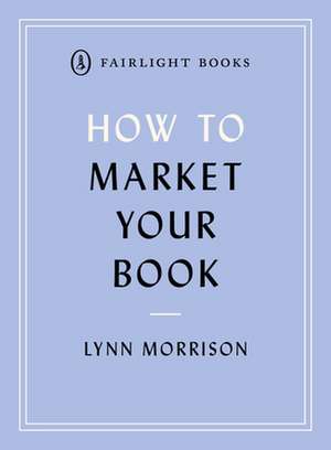 How to Market Your Book de Lynn Morrsion