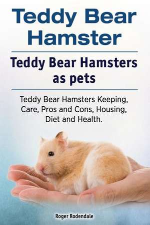 Teddy Bear Hamster. Teddy Bear Hamsters as pets. Teddy Bear Hamsters Keeping, Care, Pros and Cons, Housing, Diet and Health. de Roger Rodendale