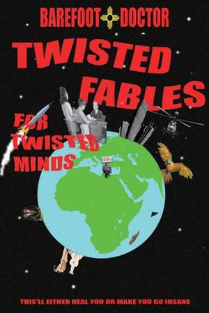 Twisted Fables for Twisted Minds de Barefoot Doctor