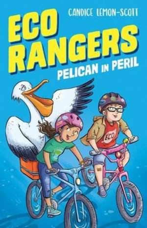 Eco Rangers: Pelican in Peril de Candice Lemon-Scott