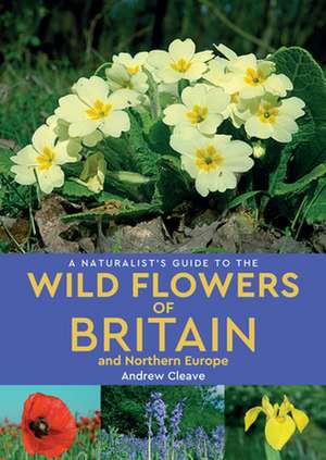 A Naturalist's Guide to the Wild Flowers of Britain and Northern Europe (2nd edition) de Andrew Cleave