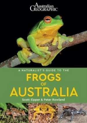 A Naturalist's Guide to the Frogs of Australia de Peter Rowland