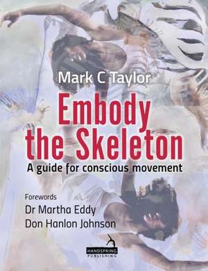 Embody the Skeleton de Mark Taylor