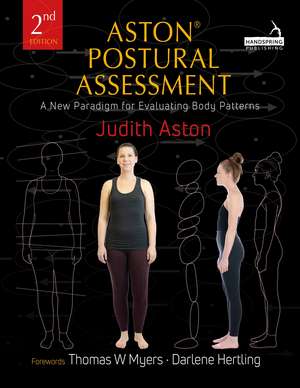 Aston® Postural Assessment: A New Paradigm for Observing and Evaluating Body Patterns de Judith Aston