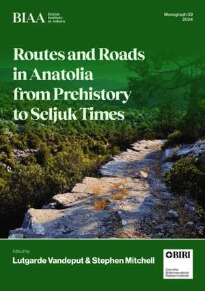 Routes and Roads in Anatolia from Prehistory to Seljuk Times de Lutgarde Vandeput