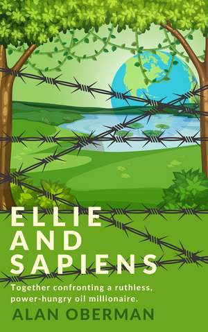 Ellie and Sapiens: Together confronting a ruthless, power-hungry oil millionaire de Alan Oberman