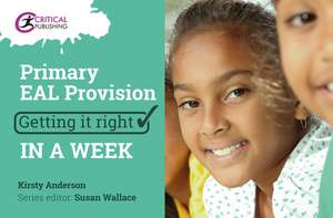 Primary EAL Provision: Getting it Right in a Week de Kirsty Anderson