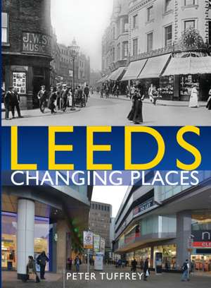 Leeds: Changing Places de Peter Tuffrey
