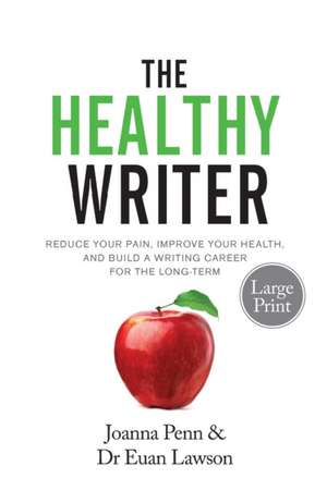 The Healthy Writer Large Print Edition de Joanna Penn