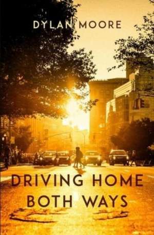 Driving Home Both Ways de Dylan Moore