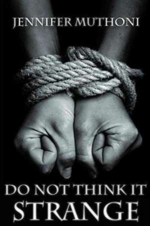Do Not Think it Strange de Jennifer Muthoni
