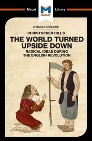 An Analysis of Christopher Hill's The World Turned Upside Down: Radical Ideas During the English Revolution de Harman Bhogal