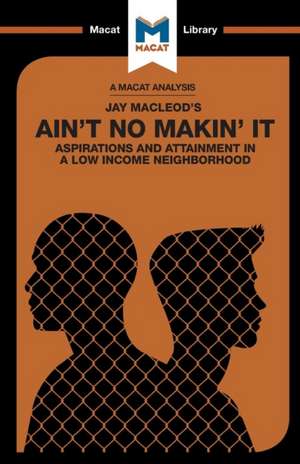 An Analysis of Jay MacLeod's Ain't No Makin' It: Aspirations and Attainment in a Low Income Neighborhood de Anna Seiferle-Valencia