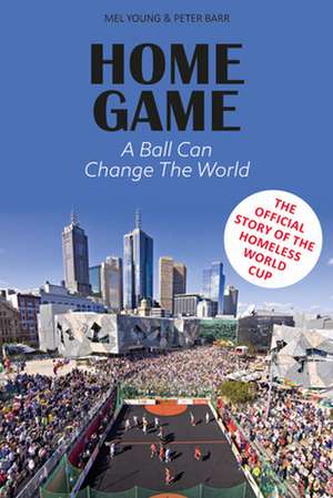 Home Game: A Ball Can Change the World de Mel Young