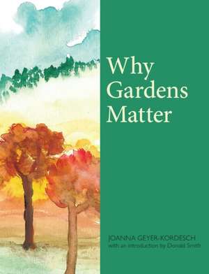 Why Gardens Matter de Joanna Geyer-Kordesch