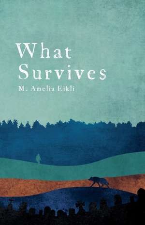 What Survives de M. Amelia Eikli