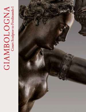 Giambologna: Court Sculptor to Ferdinando I de Alexander Rudigier