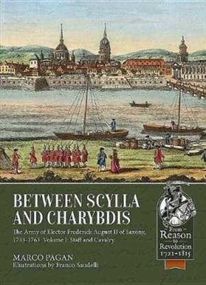 Between Scylla and Charybdis - The Army of Elector Frederich August II of Saxony, 1733-1763: Part I: Staff and Cavalry de Marco Pagan