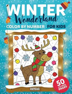 Winter Wonderland Color by Number for Kids: Christmas and Winter Themed Coloring Activity Book de Gameplay Publishing