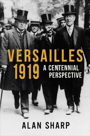 Versailles 1919: A Centennial Perspective de Alan Sharp