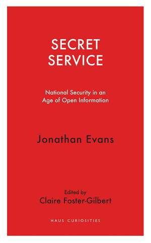 Secret Service: National Security in an Age of Open Information de Jonathan Evans