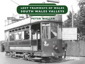 Lost Tramways of Wales: South Wales and Valleys de Peter Waller