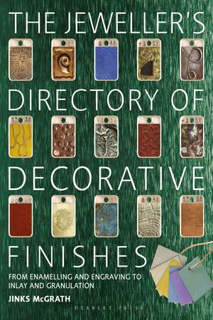 The Jeweller's Directory of Decorative Finishes: From Enamelling and Engraving to Inlay and Granulation de Jinks McGrath