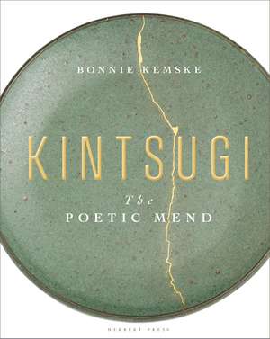 Kintsugi: The Poetic Mend de Bonnie Kemske