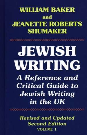 Jewish Writing: 1: A Reference and Critical Guide to Jewish Writing in the UK de William Baker